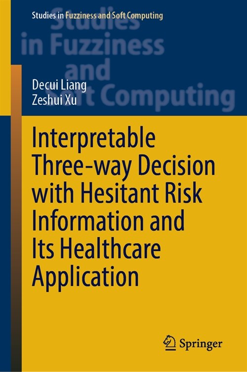 Interpretable Three-Way Decision with Hesitant Risk Information and Its Healthcare Application (Hardcover, 2023)