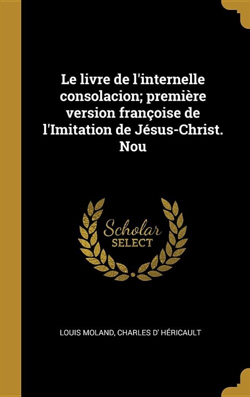 Le livre de linternelle consolacion; premi?e version fran?ise de lImitation de J?us-Christ. Nou (Hardcover)