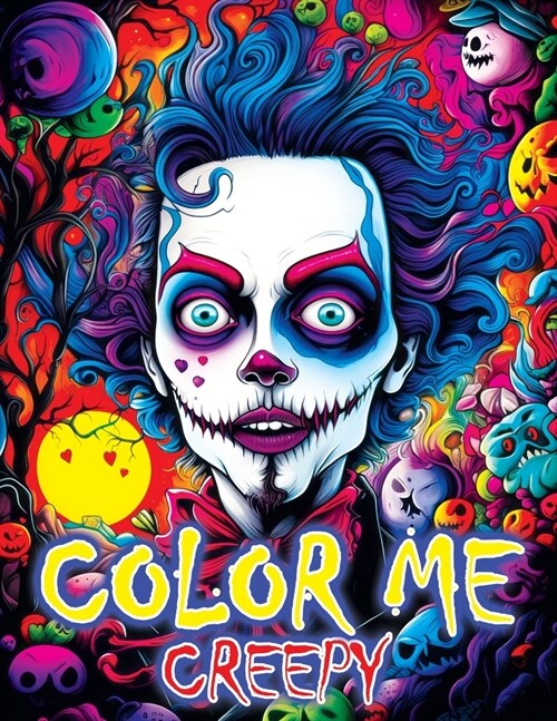 Color Me Creepy: Where Eerie Artistry and Your Imagination Converge - Begin Your Captivating Coloring Book Adventure (Paperback)