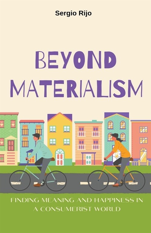 Beyond Materialism: Finding Meaning and Happiness in a Consumerist World (Paperback)