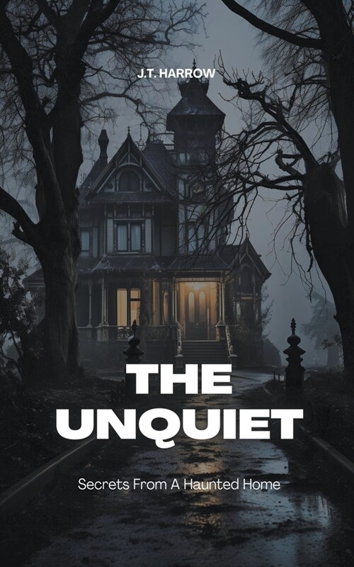The Unquiet: Secrets From A Haunted Home (Paperback)