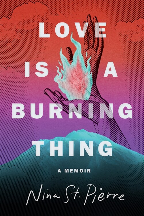 Love Is a Burning Thing: A Memoir (Hardcover)