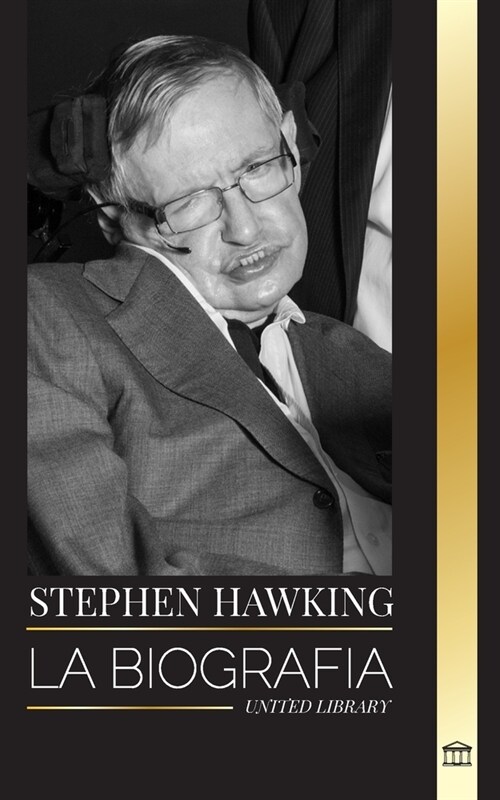 Stephen Hawking: La biograf? de Hawking y sus grandes preguntas sobre el universo y la teor? del tiempo, el origen, el dise? y la hi (Paperback)