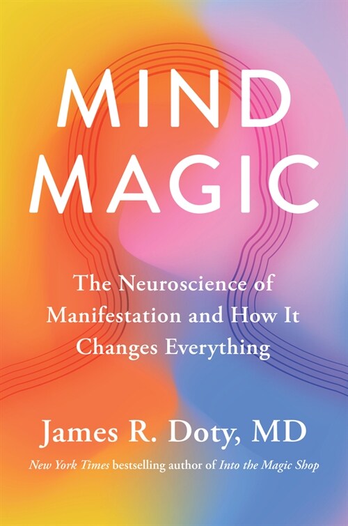 Mind Magic: The Neuroscience of Manifestation and How It Changes Everything (Hardcover)
