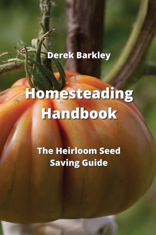 Homesteading Handbook: The Heirloom Seed Saving Guide (Paperback)
