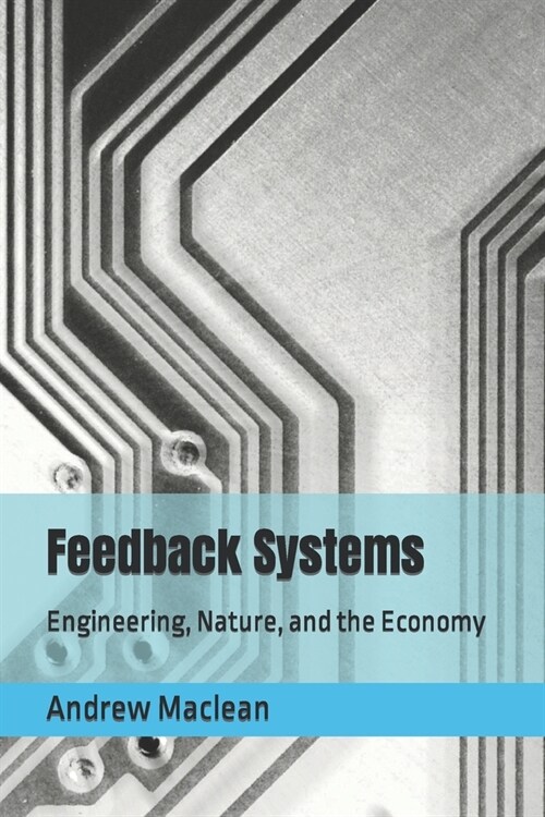 Feedback Systems: Engineering, Nature, and the Economy (Paperback)