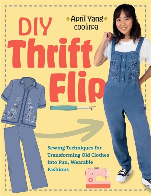 DIY Thrift Flip: Sewing Techniques for Transforming Old Clothes Into Fun, Wearable Fashions (Paperback)