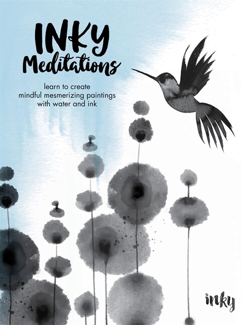Inky Meditations: Learn to Create Mindful Mesmerizing Paintings with Water and Ink (Paperback)