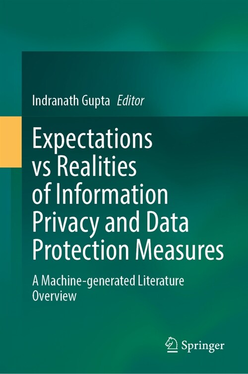 Expectations Vs Realities of Information Privacy and Data Protection Measures: A Machine-Generated Literature Overview (Hardcover, 2024)