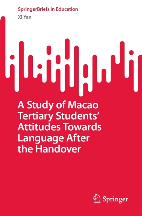 A Study of Macao Tertiary Students Attitudes Towards Language After the Handover (Paperback, 2023)