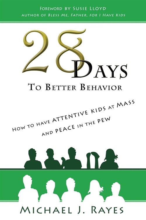 28 Days to Better Behavior: How to Have Attentive Kids at Mass and Peace in the Pew! (Paperback)