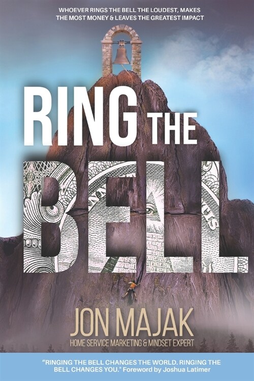 Ring the Bell: Whoever rings the bell the loudest, makes the most money & leaves the greatest impact (Paperback)