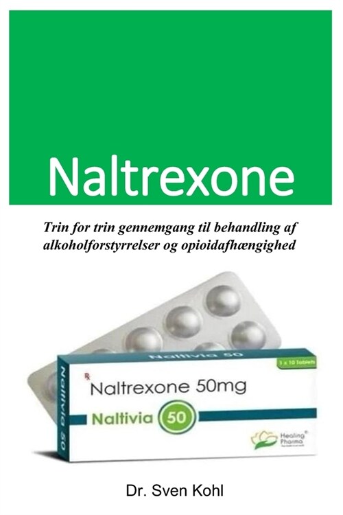 Naltrexon: Trin for trin gennemgang til behandling af alkoholforstyrrelser og opioidafh?gighed (Paperback)