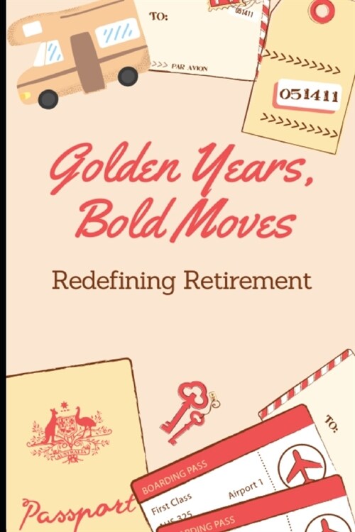 Golden Years, Bold Moves: Redefining Retirement (Paperback)