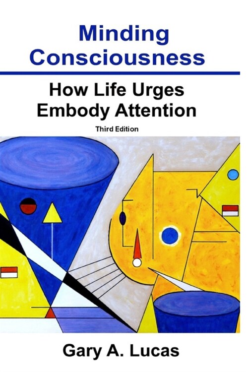 Minding Consciousness: How Life Urges Embody Attention (Paperback)