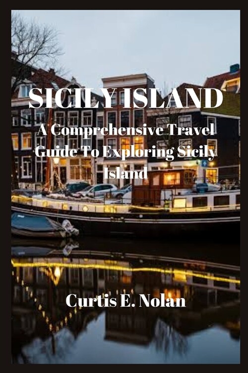 Sicily Island: A Comprehensive Travel Guide To Exploring Sicily Island (Paperback)