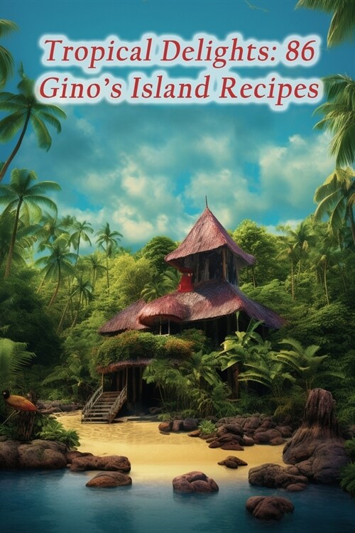Tropical Delights: 86 Ginos Island Recipes (Paperback)
