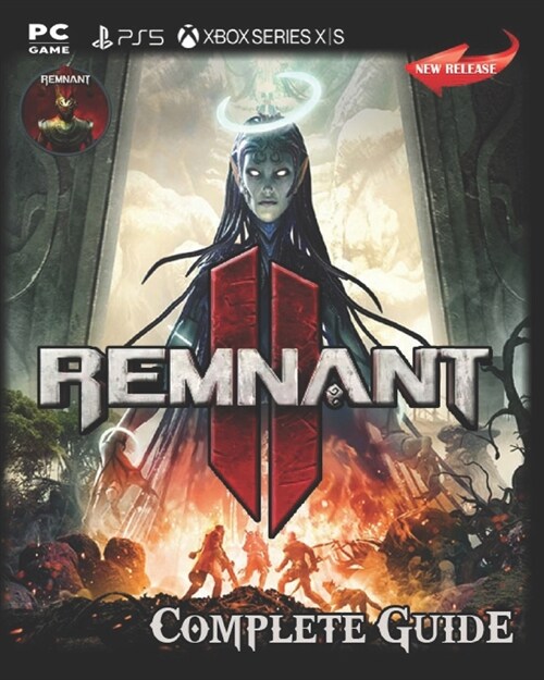 Remnant II Complete Guide: Secrets, Tips, Guides, And Help (Paperback)