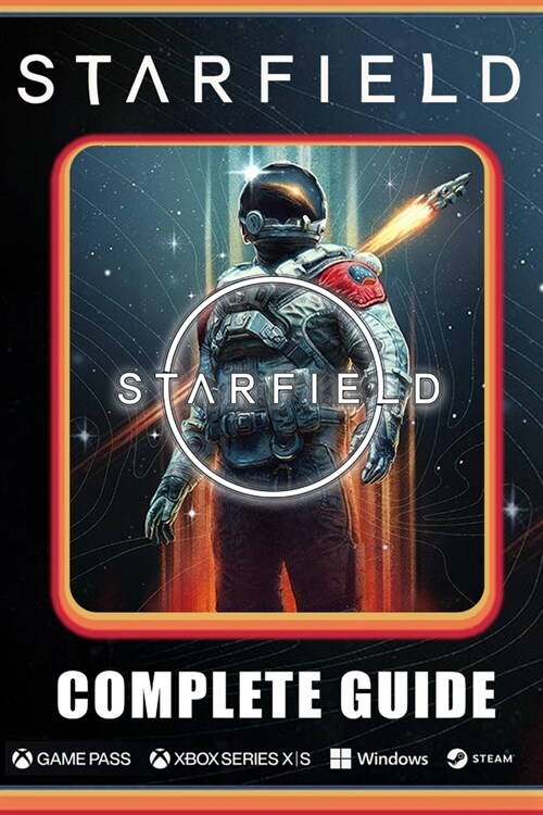 Starfield Complete Guide: Best Tips and Cheats, Walkthrough, Strategies (100% Helpful/ 100% Guide) (Paperback)