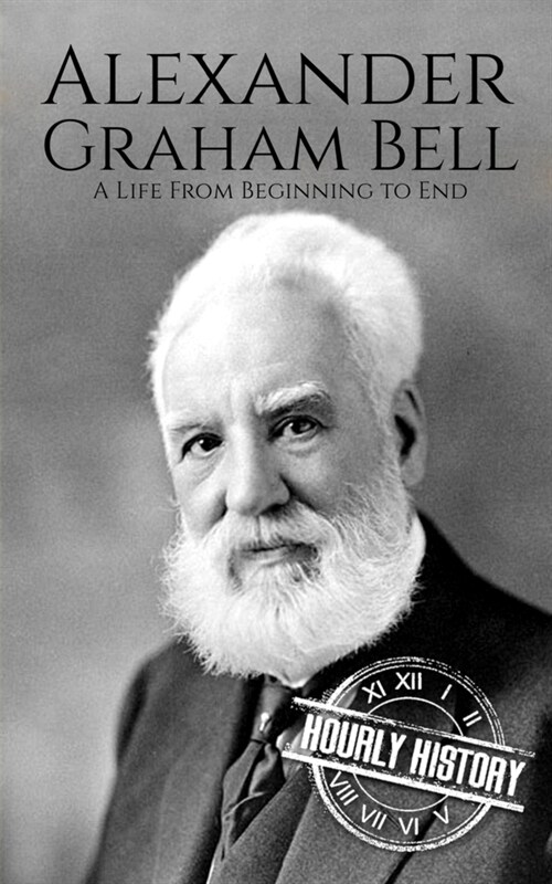 Alexander Graham Bell: A Life from Beginning to End (Paperback)