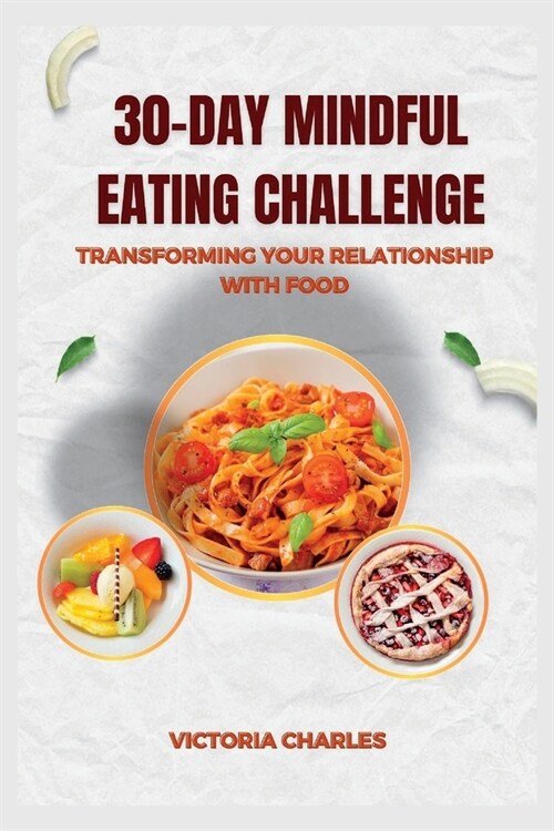 30-Day Mindful Eating Challenge: Transforming Your Relationship with Food (Paperback)