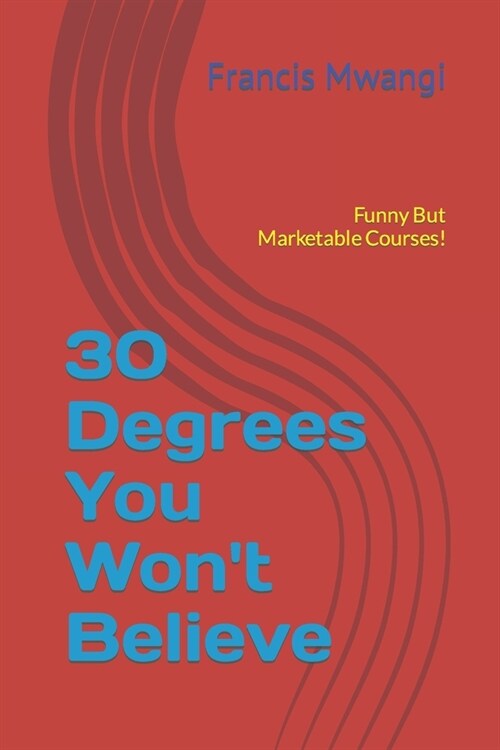 30 Degrees You Wont Believe: Funny But Marketable Courses! (Paperback)