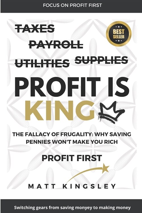 Profit is King: Switching Gears From Saving Money to Making Money (Paperback)