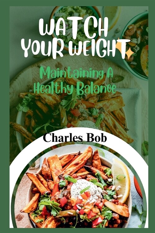 Watch Your Weight: Maintaining A Healthy Balance (Paperback)