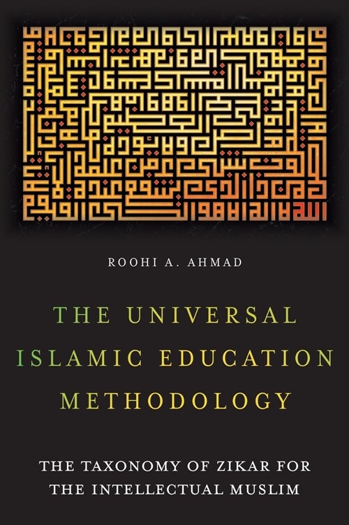 The Universal Islamic Education Methodology: The Taxonomy of Zikar for the Intellectual Muslim (Hardcover)