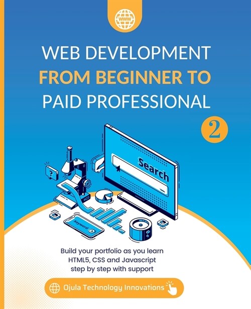 Web Development from Beginner to Paid Professional, 2: Build your portfolio as you learn Html5, CSS and Javascript step by step with support (Paperback)