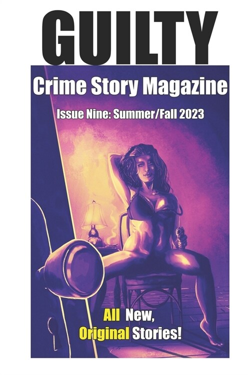 Guilty Crime Story Magazine: Issue 009 - Summer / Fall 2023 (Paperback)