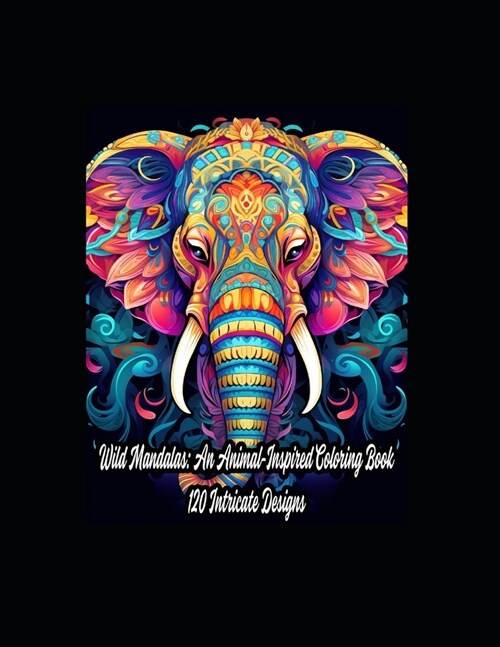 Wild Mandalas: An Animal-Inspired Coloring Book - 120 Intricate Designs (Paperback)