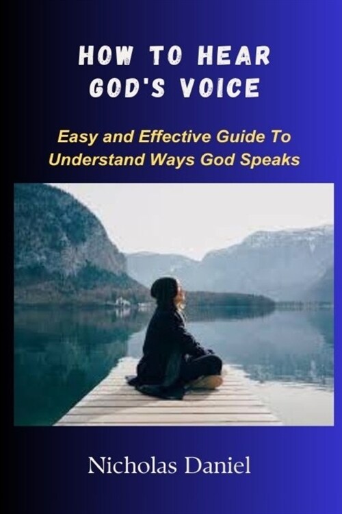 How to Hear Gods Voice: Easy and Effective Guide To Understand Ways God Speaks (Paperback)