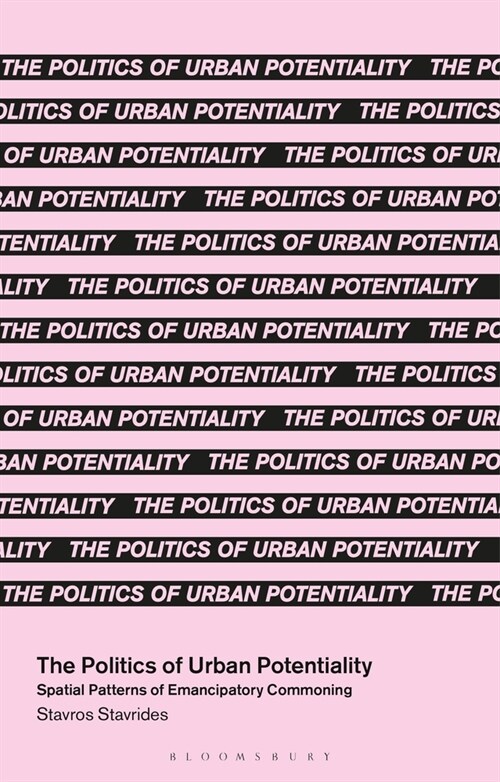 The Politics of Urban Potentiality : Spatial Patterns of Emancipatory Commoning (Paperback)