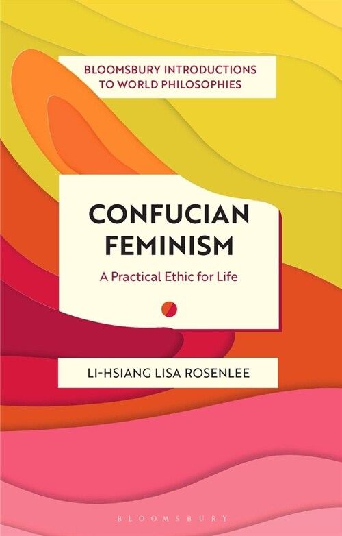 Confucian Feminism : A Practical Ethic for Life (Hardcover)