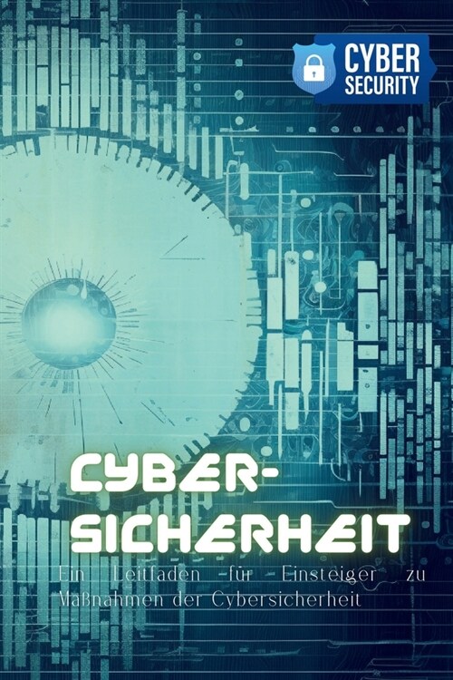 Cyber-Sicherheit: Ein Leitfaden f? Einsteiger zu Ma?ahmen der Cybersicherheit (Paperback)