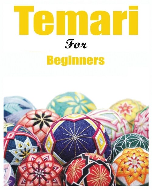 Japanese Temari for Beginners: Crafting Traditional Japanese Embroidered Balls (Paperback)
