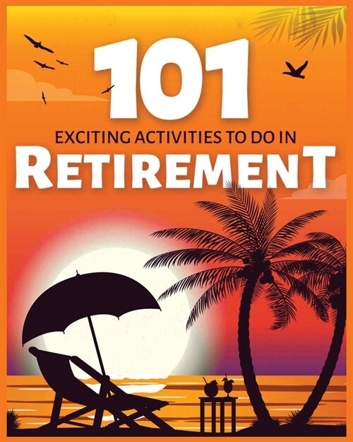 Exciting Activities to Do in Retirement: Crafting a Joyful Post-Work Journey (Paperback)