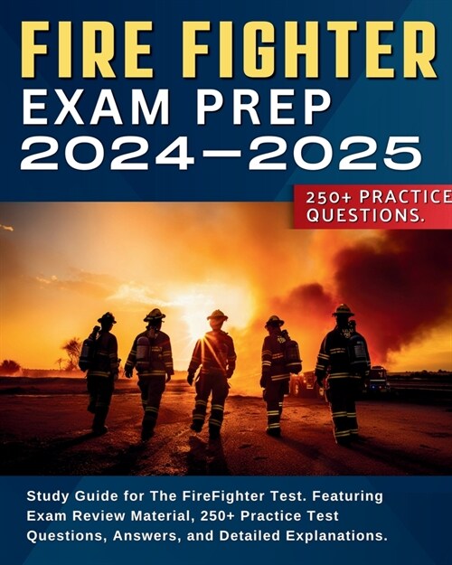 Firefighter Exam Prep: Study Guide for The FireFighter Test. Featuring Exam Review Material, 250+ Practice Test Questions, Answers, and Detai (Paperback)