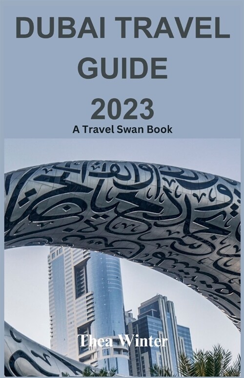 Dubai Travel Guide 2023: A Travel Swan Book (Paperback)