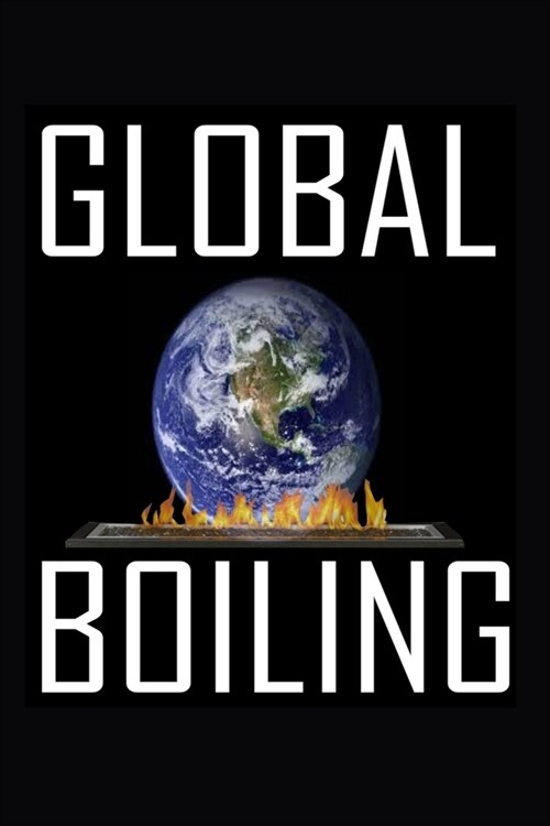 Global Boiling: Global Boiling: Confronting the Crisis of Our Time (Paperback)
