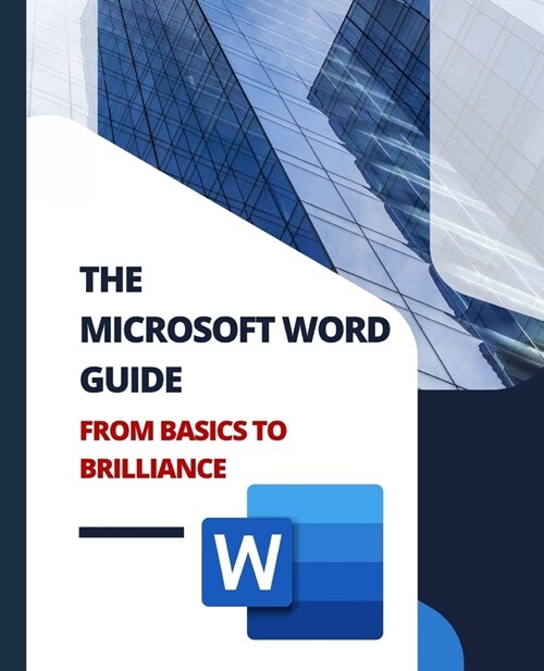 THE MICROSOFT WORD GUIDE From Basics to Brilliance (Paperback)