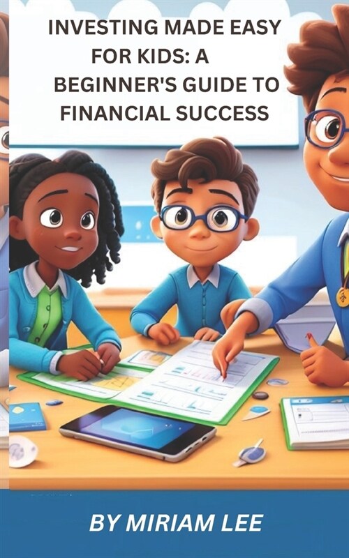 Investing Made Easy for Kids: A Beginners Guide to Financial Success (Paperback)