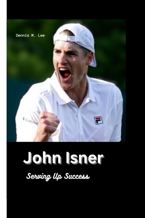 John Isner: Serving Up Success (Paperback)