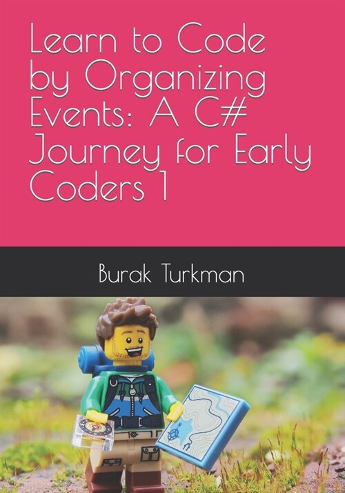 Learn to Code by Organizing Events: A C# Journey for Early Coders 1 (Paperback)