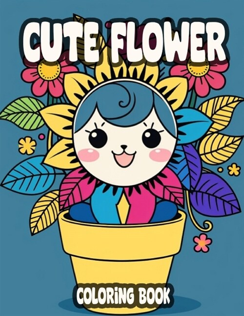Cute Flower Coloring Book: 50 Illustrations for Stress-Relief, Fun Pastime and Creative (Paperback)