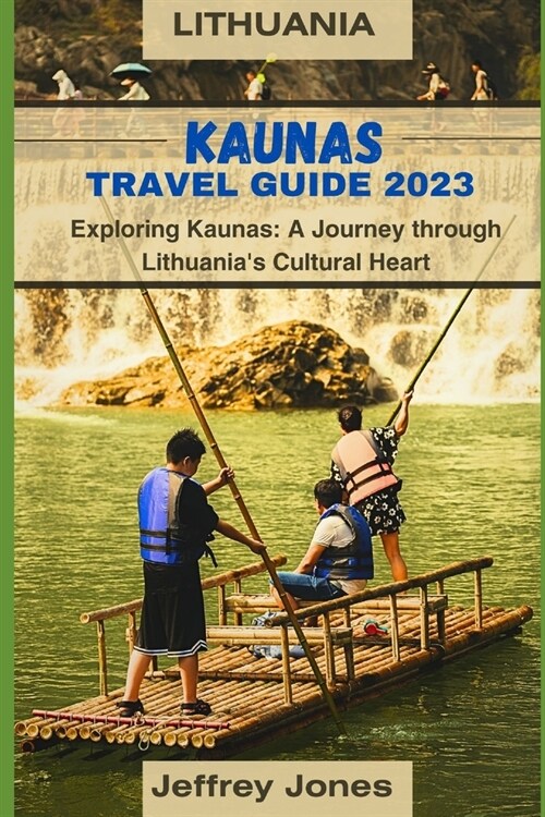 Kaunas Travel Guide 2023: Exploring Kaunas: A Journey Through Lithuanias Cultural Heart (Paperback)