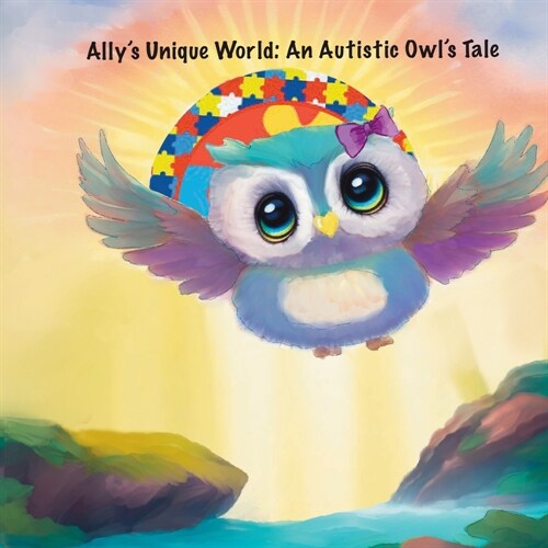 Allys Unique World: An Autistic Owls Tale (Paperback)