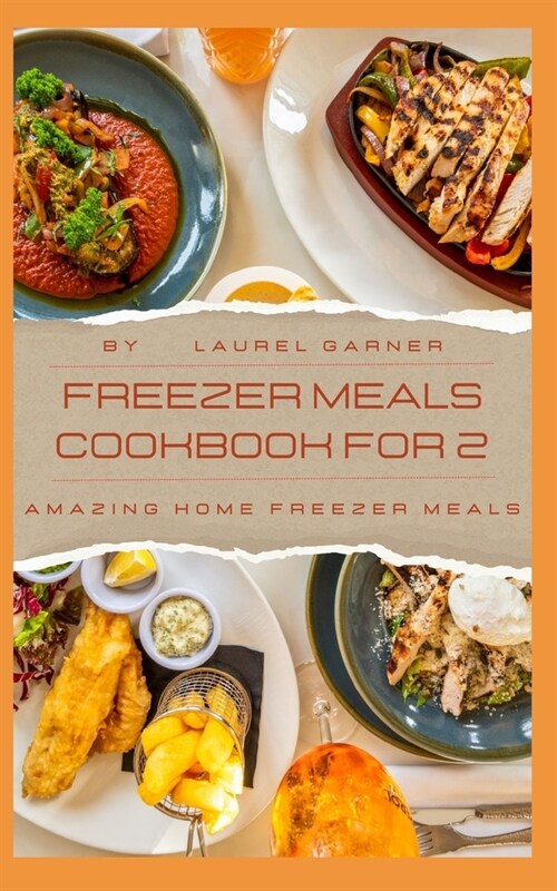 Freezer Meals Cookbook For 2: Amazing Home Freezer Meals (Paperback)