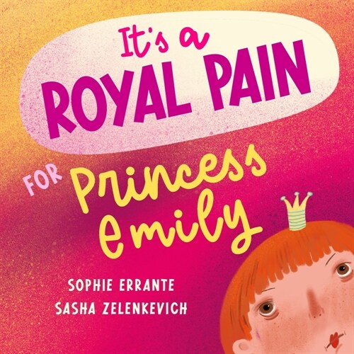 Its a Royal Pain for Princess Emily: A Childrens Book about Welcoming a New Sibling (Paperback)